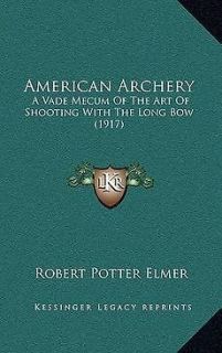 NEW American Archery: A Vade Mecum of the Art of Shooting with the 