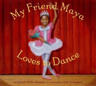 My Friend Maya Loves to Dance by Cheryl Willis Hudson 2010, Hardcover 