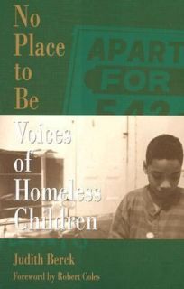 No Place to Be Voices of Homeless Children by Judith Berck 1992 
