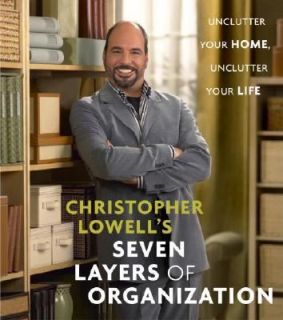 Christopher Lowells Seven Layers of Organization Unclutter Your Home 