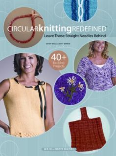 Circular Knitting Redefined Leave Those Straight Needles Behind 2010 