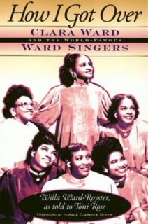 How I Got Over Clara Ward and the World Famous Ward Singers by Willa 