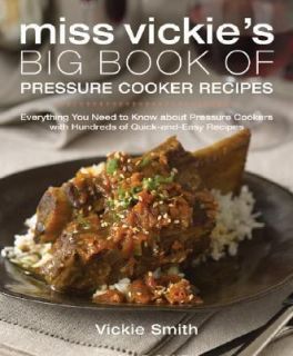 Miss Vickies Big Book of Pressure Cooker Recipes by Vickie Smith 2008 