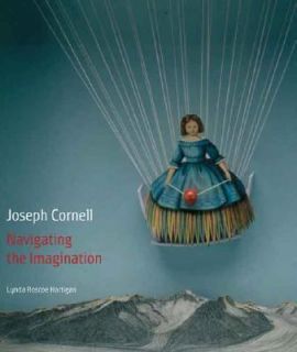 Joseph Cornell Navigating the Imagination by Lynda Roscoe Hartigan 