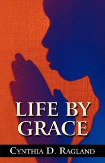 Life by Grace by Cynthia D. Ragland 2010, Paperback