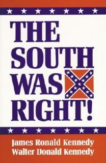 The South Was Right by James R. Kennedy and Walter D. Kennedy 1994 