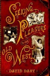 Seeking Pleasure in the Old West by David Dary 1995, Hardcover