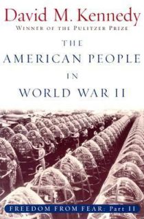 The American People in World War II Pt. 2 Freedom from Fear by David M 