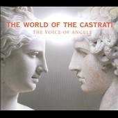 The World of the Castrati The Voice of Angels by Stephanie Blythe 
