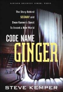 Code Name Ginger The Story Behind Segway and Dean Kamens Quest to 