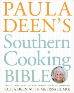 Paula Deens Southern Cooking Bible The New Classic Guide to Delicious 