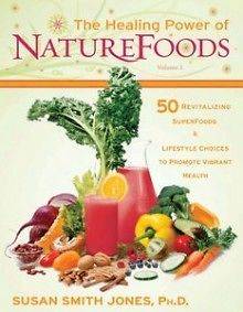 The Healing Power Of Nature Foods 50 Revitalizing Superfoods and 