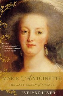 Marie Antionette The Last Queen of France by Evelyne Lever 2001 