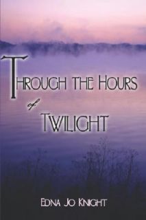 Through the Hours of Twilight by Edna Knight 2006, Paperback