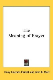 The Meaning of Prayer by Harry Emerson Fosdick 2005, Hardcover
