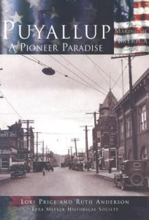 Puyallup, WA Pioneer Paradise by Ezra Meeker Historical Society Staff 