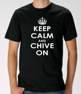 KEEP CALM and CHIVE ON T SHIRT KCCO carry Chivery Chives Chiver