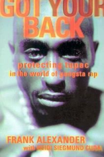 Got Your Back Protecting Tupac in the World of Gangsta Rap by Frank 
