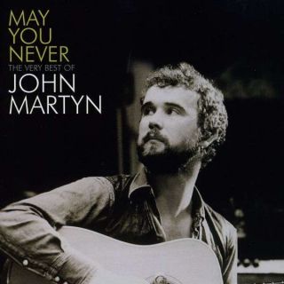 John Martyn   May You Never   The Very Best Of John Martyn 
