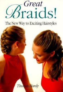 Great Braids The New Way to Exciting Hairstyles by Thomas Hardy 1997 