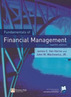 Fundamentals of Financial Management by James C. Van Horne and John M 