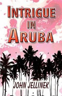 Intrigue in Aruba by John Jellinek 2008, Paperback