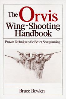 The Orvis Wing Shooting Handbook Proven Techniques for Better 