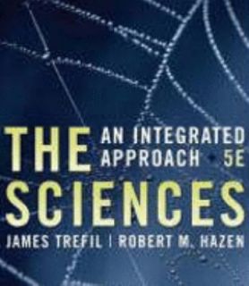 The Sciences  An Integrated Approach by Robert M. Hazen, James Trefil 