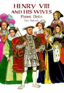 Henry the Eighth and His Wives Paper Dolls by Tom Tierney 1999 
