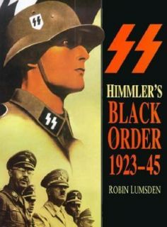 Himmlers Black Order A History of the Ss, 1923 45 by Robin Lumsden 