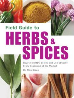Field Guide to Herbs and Spices How to Identify, Select, and Use 