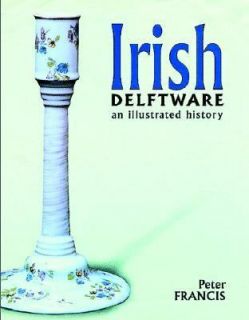 Irish Delftware An Illustrated History by Peter Francis 2001 