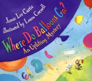 Where Do Balloons Go by Jamie Lee Curtis 2000, Hardcover