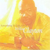 Something to Talk About by Willie Clayton CD, Jan 2006, Malaco