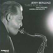 Three For All by Jerry Bergonzi CD, Jan 2010, Savant