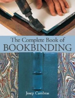 The Complete Book of Bookbinding by Josep Cambras 2004, Hardcover 