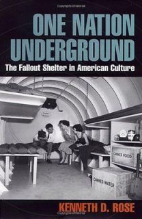   Underground The Fallout Shelter in American Culture Rose, Kenneth D