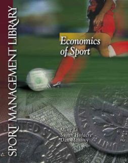 The Economics of Sports by Ming Li, Dan Mahony and Susan Hofacre 2007 