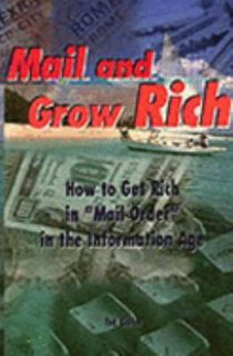 Mail and Grow Rich How to Get Rich in Mail Order in the Information 