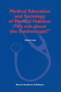 Medical Education and Sociology of Medical Habitus Its Not about the 