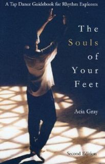 The Souls of Your Feet A Tap Dance Guidebook for Rhythm Explorence by 