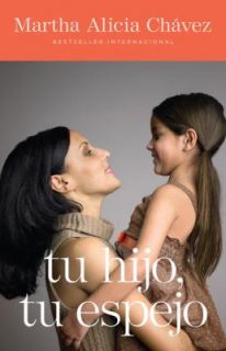 Tu Hijo, Tus Espejo by Martha Alicia Chavez 2011, Paperback