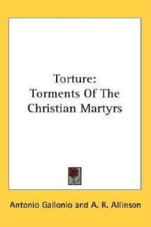 Torture Torments of the Christian Martyr by Antonio Gallonio 2006 