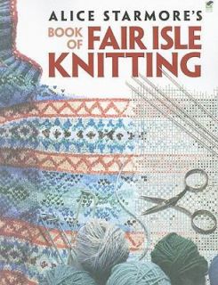 Alice Starmores Book of Fair Isle Knitting by Alice Starmore (2009 