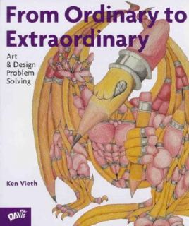 From Ordinary to Extraordinary Art and Design Problem Solving by Ken 