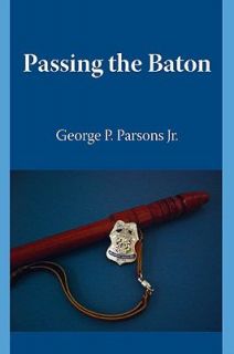 Passing the Baton by George P. Parsons 2009, Paperback