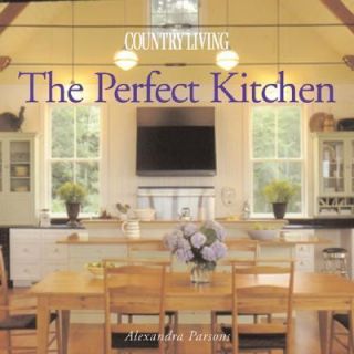 The Perfect Kitchen by Alexandra Parsons 2004, Hardcover
