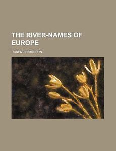 river names of europe new by robert ferguson time left