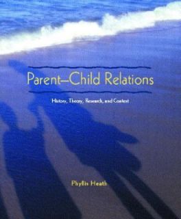 Parent Child Relations History, Theory, Research, and Context by 