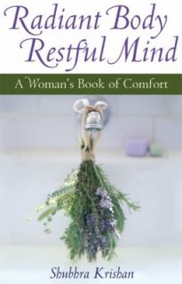 Radiant Body, Restful Mind A Womans Book of Comfort by Shubhra 